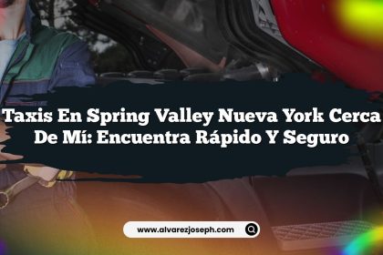 Taxis En Spring Valley Nueva York Cerca De Mí: Encuentra Rápido y Seguro