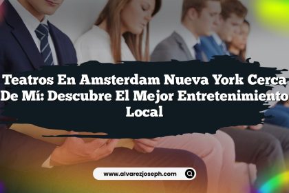 Teatros En Amsterdam Nueva York Cerca De Mí: Descubre El Mejor Entretenimiento Local
