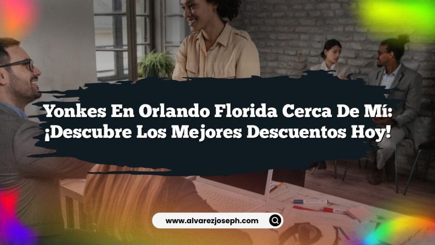 Imagen de Yonkes En Orlando Florida Cerca De Mí: ¡Descubre Los Mejores Descuentos Hoy! Yonkes En Orlando Florida Cerca De Mí: ¡Descubre Los Mejores Descuentos Hoy!