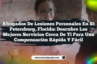 Abogados de Lesiones Personales en St Petersburg, Florida: Descubre los Mejores Servicios Cerca de Ti para una Compensación Rápida y Fácil
