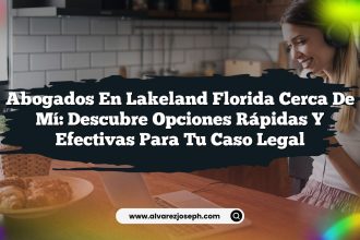Abogados en Lakeland Florida Cerca de Mí: Descubre Opciones Rápidas y Efectivas para Tu Caso Legal