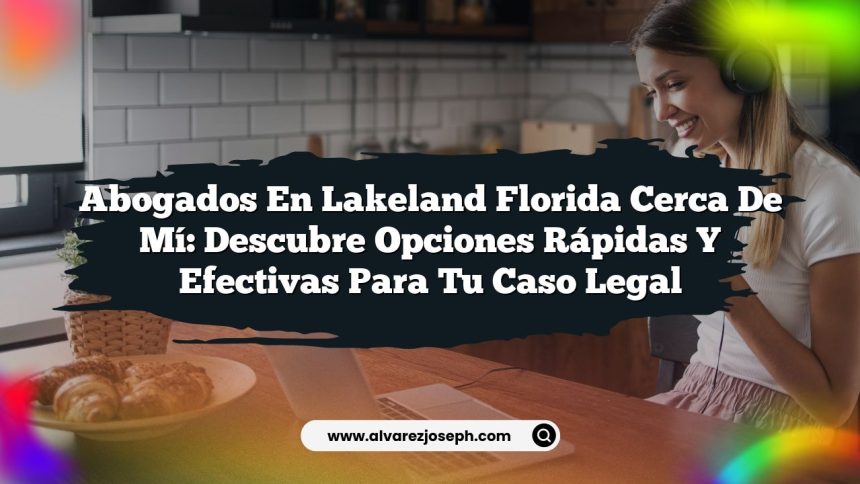 Imagen de Abogados en Lakeland Florida Cerca de Mí: Descubre Opciones Rápidas y Efectivas para Tu Caso Legal Abogados en Lakeland Florida Cerca de Mí: Descubre Opciones Rápidas y Efectivas para Tu Caso Legal