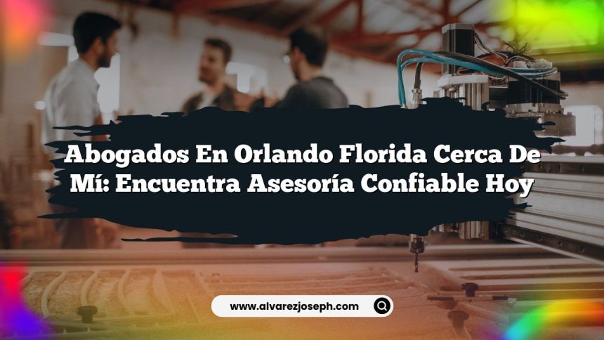 Imagen de Abogados En Orlando Florida Cerca De Mí: Encuentra Asesoría Confiable Hoy Abogados En Orlando Florida Cerca De Mí: Encuentra Asesoría Confiable Hoy