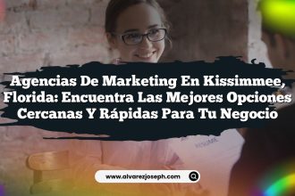Agencias de Marketing en Kissimmee, Florida: Encuentra las Mejores Opciones Cercanas y Rápidas para tu Negocio