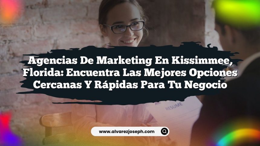 Imagen de Agencias de Marketing en Kissimmee, Florida: Encuentra las Mejores Opciones Cercanas y Rápidas para tu Negocio Agencias de Marketing en Kissimmee, Florida: Encuentra las Mejores Opciones Cercanas y Rápidas para tu Negocio