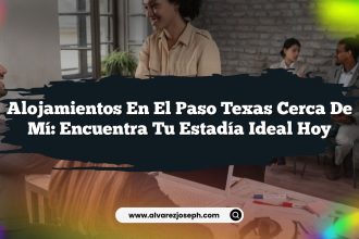 Alojamientos En El Paso Texas Cerca De Mí: Encuentra Tu Estadía Ideal Hoy