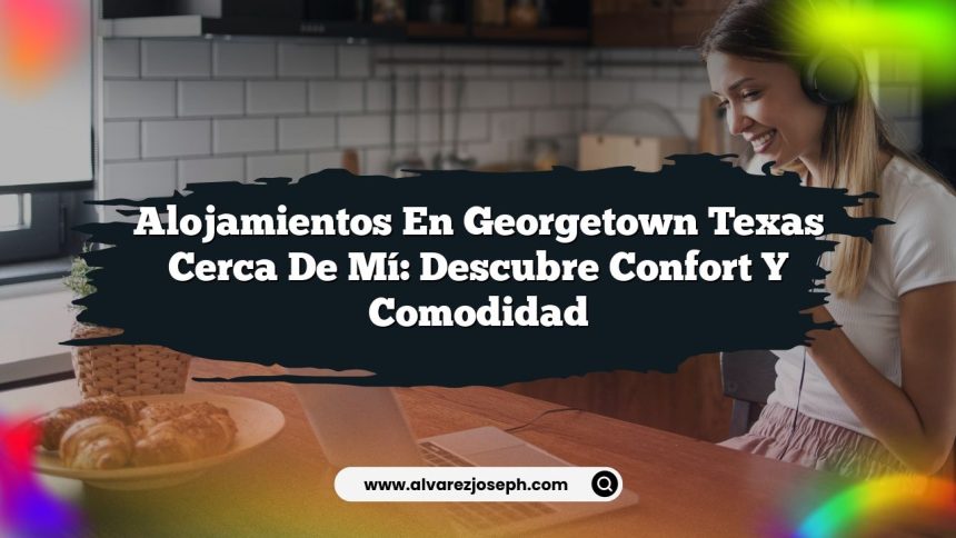 Imagen de Alojamientos En Georgetown Texas Cerca De Mí: Descubre Confort y Comodidad Alojamientos En Georgetown Texas Cerca De Mí: Descubre Confort y Comodidad