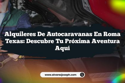 Alquileres De Autocaravanas En Roma Texas: Descubre Tu Próxima Aventura Aquí