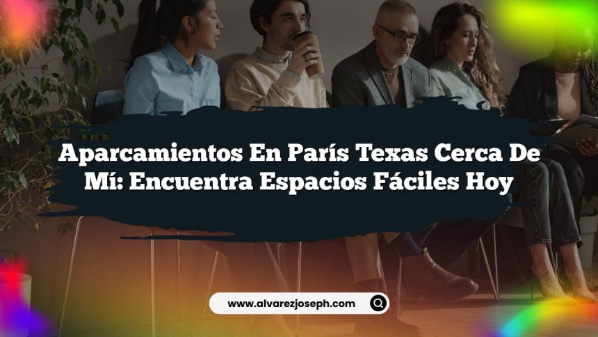 Imagen de Aparcamientos En París Texas Cerca De Mí: Encuentra Espacios Fáciles Hoy Aparcamientos En París Texas Cerca De Mí: Encuentra Espacios Fáciles Hoy