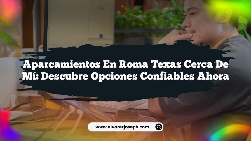 Imagen de Aparcamientos En Roma Texas Cerca De Mí: Descubre Opciones Confiables Ahora Aparcamientos En Roma Texas Cerca De Mí: Descubre Opciones Confiables Ahora