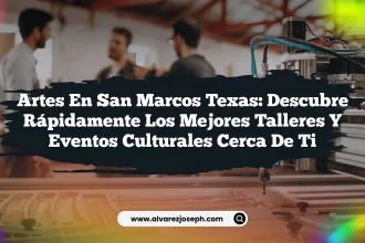Artes en San Marcos Texas: Descubre Rápidamente los Mejores Talleres y Eventos Culturales Cerca de Ti