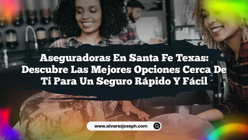 Imagen de Aseguradoras en Santa Fe Texas: Descubre las Mejores Opciones Cerca de Ti para un Seguro Rápido y Fácil Aseguradoras en Santa Fe Texas: Descubre las Mejores Opciones Cerca de Ti para un Seguro Rápido y Fácil