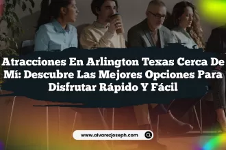 Atracciones en Arlington Texas Cerca de Mí: Descubre las Mejores Opciones para Disfrutar Rápido y Fácil