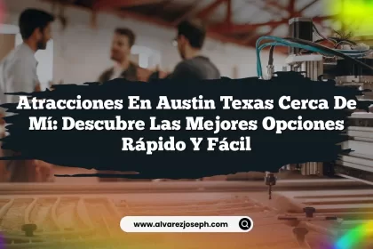 Atracciones en Austin Texas Cerca de Mí: Descubre las Mejores Opciones Rápido y Fácil