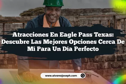 Atracciones en Eagle Pass Texas: Descubre las Mejores Opciones Cerca de Mí para un Día Perfecto