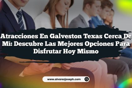 Atracciones en Galveston Texas Cerca de Mí: Descubre las Mejores Opciones para Disfrutar Hoy Mismo