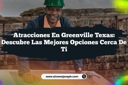 Atracciones en Greenville Texas: Descubre Las Mejores Opciones Cerca De Ti