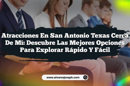 Atracciones en San Antonio Texas Cerca de Mí: Descubre las Mejores Opciones para Explorar Rápido y Fácil