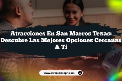 Atracciones en San Marcos Texas: Descubre las Mejores Opciones Cercanas a Ti