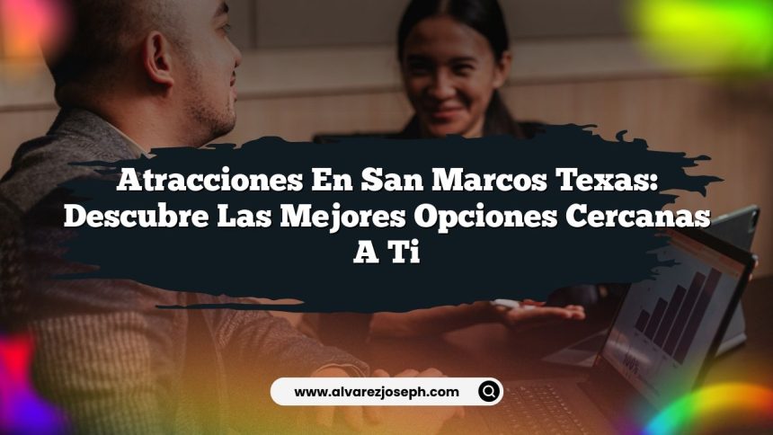 Imagen de Atracciones en San Marcos Texas: Descubre las Mejores Opciones Cercanas a Ti Atracciones en San Marcos Texas: Descubre las Mejores Opciones Cercanas a Ti