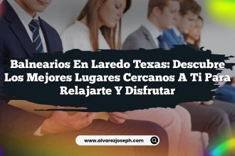 Balnearios en Laredo Texas: Descubre los Mejores Lugares Cercanos a Ti para Relajarte y Disfrutar