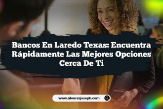 Bancos en Laredo Texas: Encuentra Rápidamente las Mejores Opciones Cerca de Ti