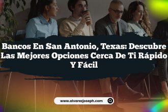 Bancos en San Antonio, Texas: Descubre las Mejores Opciones Cerca de Ti Rápido y Fácil