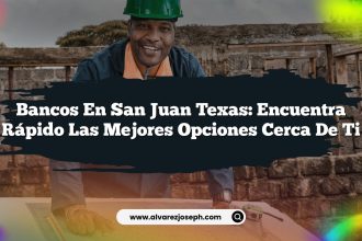 Bancos en San Juan Texas: Encuentra Rápido las Mejores Opciones Cerca de Ti
