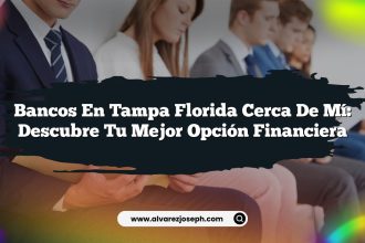 Bancos En Tampa Florida Cerca De Mí: Descubre Tu Mejor Opción Financiera