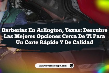 Barberías en Arlington, Texas: Descubre las Mejores Opciones Cerca de Ti para un Corte Rápido y de Calidad