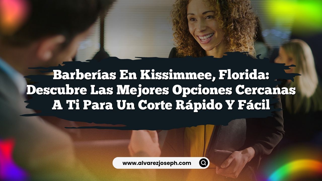 Barberías en Kissimmee, Florida Descubre las Mejores Opciones Cercanas