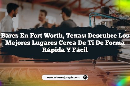 Bares en Fort Worth, Texas: Descubre los Mejores Lugares Cerca de Ti de Forma Rápida y Fácil