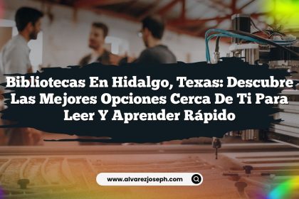 Bibliotecas en Hidalgo, Texas: Descubre las Mejores Opciones Cerca de Ti para Leer y Aprender Rápido