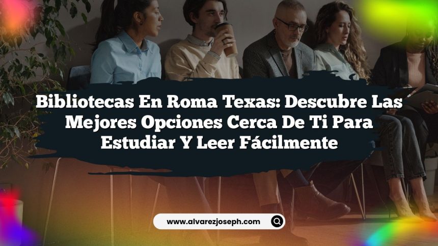 Imagen de Bibliotecas en Roma Texas: Descubre las Mejores Opciones Cerca de Ti para Estudiar y Leer Fácilmente Bibliotecas en Roma Texas: Descubre las Mejores Opciones Cerca de Ti para Estudiar y Leer Fácilmente