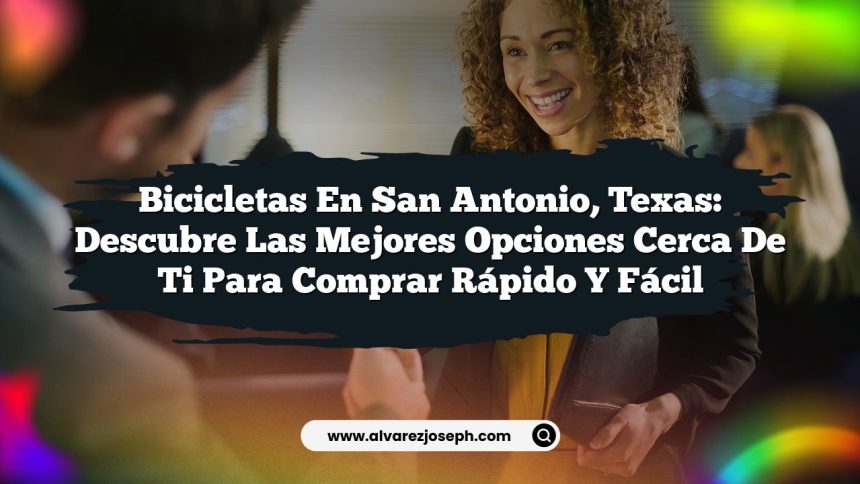 Bicicletas en San Antonio, Texas: Descubre las Mejores Opciones Cerca de Ti para Comprar Rápido y Fácil