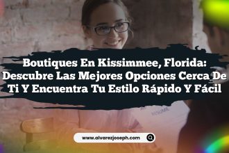 Boutiques en Kissimmee, Florida: Descubre las Mejores Opciones Cerca de Ti y Encuentra Tu Estilo Rápido y Fácil