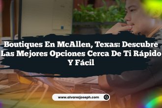 Boutiques en McAllen, Texas: Descubre las Mejores Opciones Cerca de Ti Rápido y Fácil