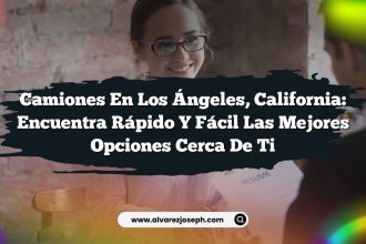 Camiones en Los Ángeles, California: Encuentra Rápido y Fácil las Mejores Opciones Cerca de Ti