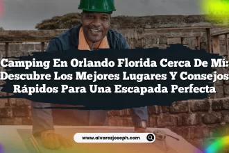 Camping en Orlando Florida Cerca de Mí: Descubre los Mejores Lugares y Consejos Rápidos para una Escapada Perfecta