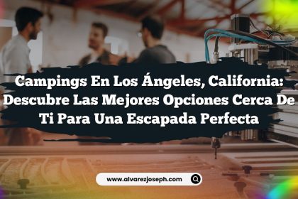 Campings en Los Ángeles, California: Descubre las Mejores Opciones Cerca de Ti para una Escapada Perfecta