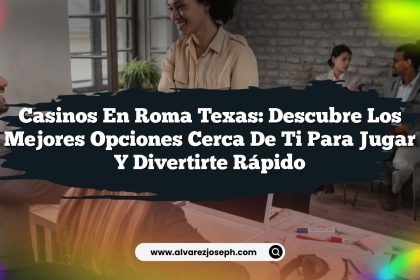 Casinos en Roma Texas: Descubre los Mejores Opciones Cerca de Ti para Jugar y Divertirte Rápido