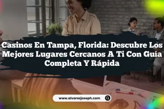 Casinos en Tampa, Florida: Descubre los Mejores Lugares Cercanos a Ti con Guía Completa y Rápida
