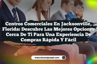 Centros Comerciales en Jacksonville, Florida: Descubre las Mejores Opciones Cerca de Ti para una Experiencia de Compras Rápida y Fácil