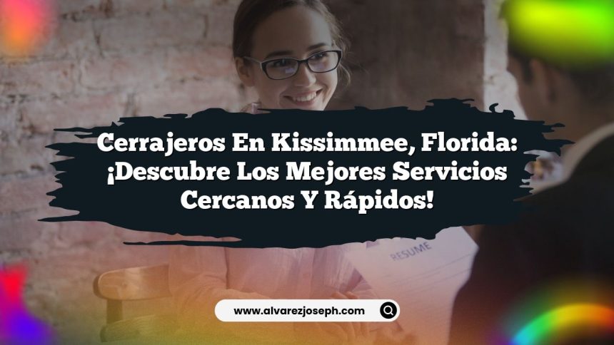 Cerrajeros en Kissimmee, Florida: ¡Descubre los Mejores Servicios Cercanos y Rápidos!