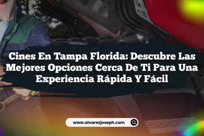 Cines en Tampa Florida: Descubre las Mejores Opciones Cerca de Ti para una Experiencia Rápida y Fácil
