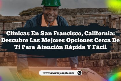 Clínicas en San Francisco, California: Descubre las Mejores Opciones Cerca de Ti para Atención Rápida y Fácil