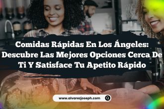 Comidas Rápidas en Los Ángeles: Descubre las Mejores Opciones Cerca de Ti y Satisface Tu Apetito Rápido