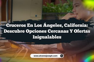 Cruceros en Los Ángeles, California: Descubre Opciones Cercanas y Ofertas Inigualables