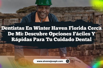 Dentistas en Winter Haven Florida Cerca de Mí: Descubre Opciones Fáciles y Rápidas para Tu Cuidado Dental
