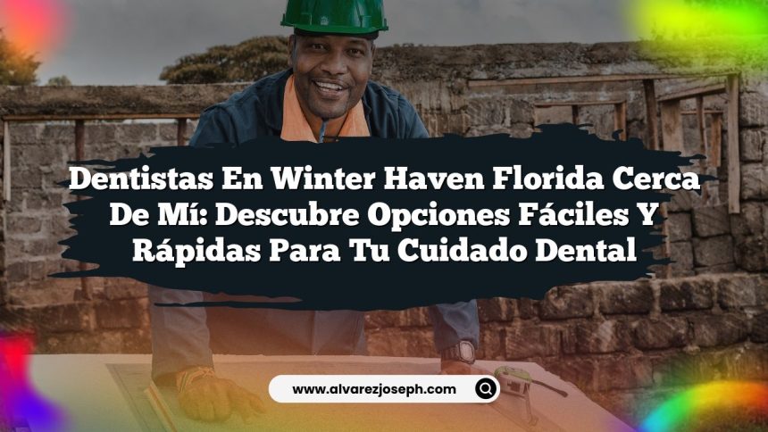 Imagen de Dentistas en Winter Haven Florida Cerca de Mí: Descubre Opciones Fáciles y Rápidas para Tu Cuidado Dental Dentistas en Winter Haven Florida Cerca de Mí: Descubre Opciones Fáciles y Rápidas para Tu Cuidado Dental